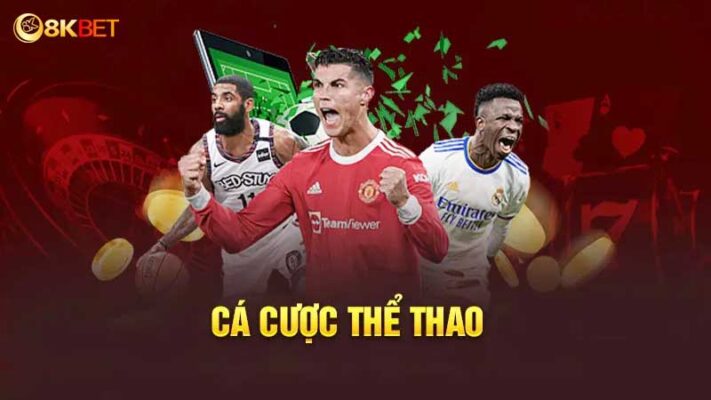 Thể thao 8k bet là hình thức vô cùng hấp dẫn 2025