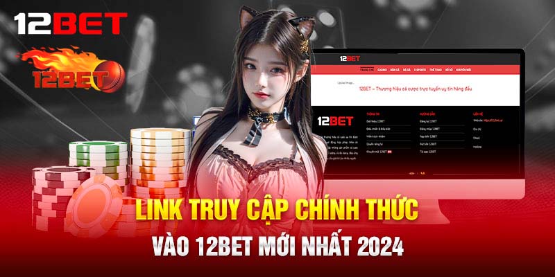 Giới thiệu link 12bet an toàn và mới nhất