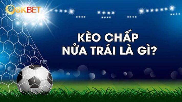 khái niệm kèo chấp 0.5