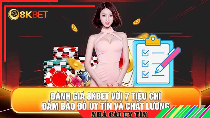 9 tiêu chí đánh giá mức độ uy tín 8kbet