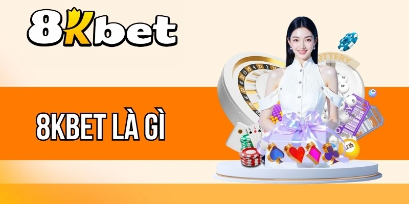 Tìm hiểu các thông tin quan trọng của 8kBet 