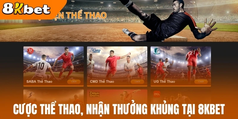 Cược thể thao, nhận thưởng khủng tại 8Kbet