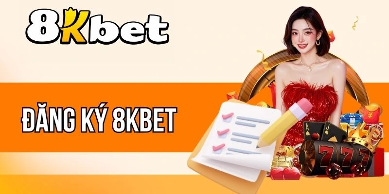 Đăng ký 8kBet sở hữu khuyến mãi hấp dẫn
