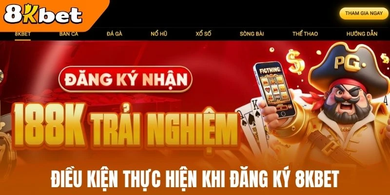 Điều kiện thực hiện khi đăng ký 8kBet