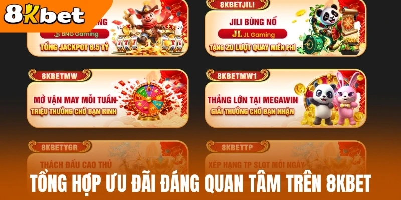 Tổng hợp ưu đãi đáng quan tâm trên 8Kbet