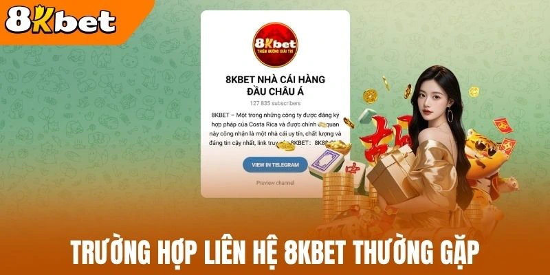 Trường hợp liên hệ 8kBet thường gặp