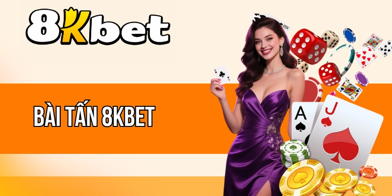 Bài Tấn 8kBet - Game Bài Cuốn Hút, Trải Nghiệm Đỉnh Cao