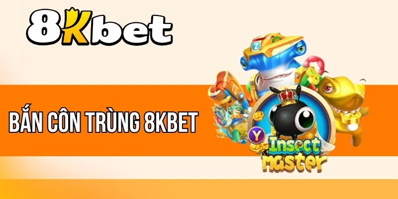 Bắn Côn Trùng 8kBet - Bắn Cá Chủ Đề Mới, Nhận Thưởng x360 