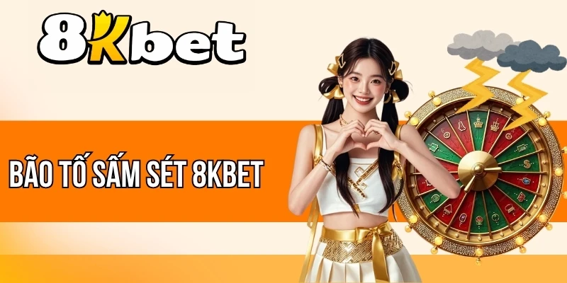 Bão Tố Sấm Sét 8kBet - Chinh Phục Vòng Quay, Nhận Thưởng Lớn