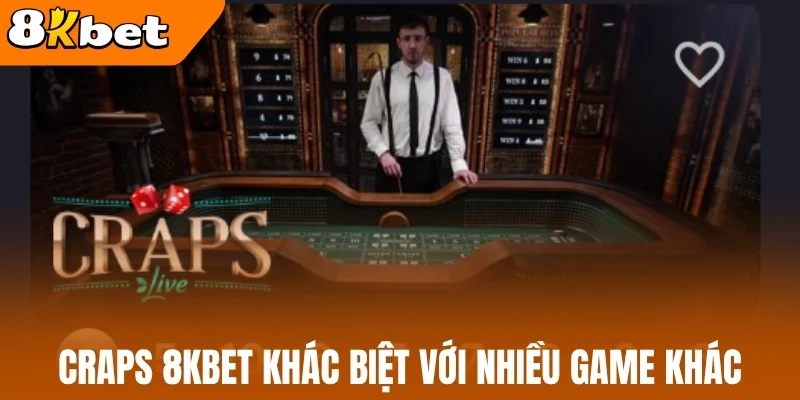 Craps 8kBet khác biệt với nhiều game khác