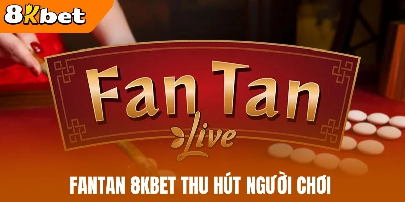 Fantan 8kBet thu hút người chơi