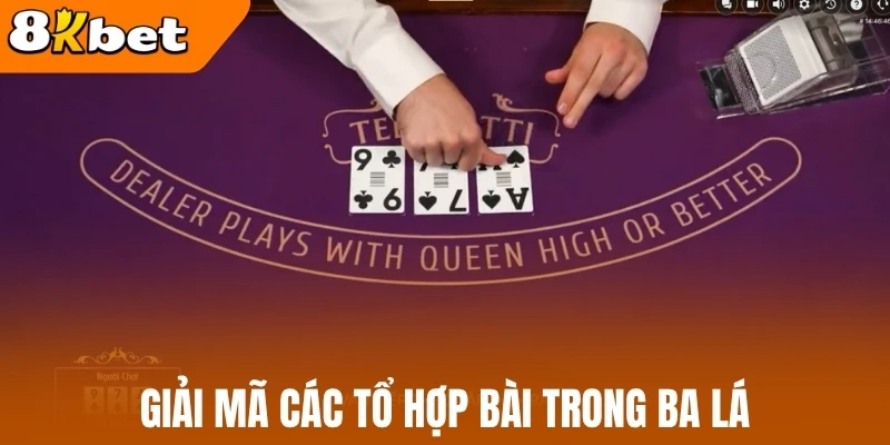 Giải mã các tổ hợp bài trong Ba lá