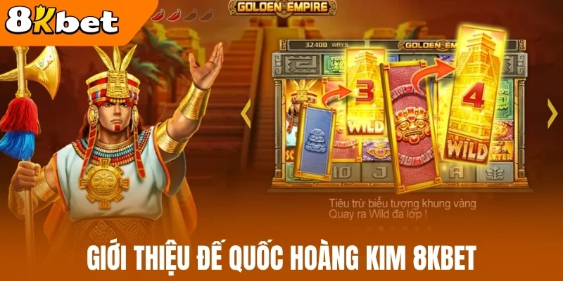 Giới thiệu Đế quốc hoàng kim 8kBet