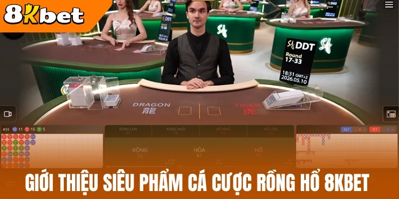 Giới thiệu siêu phẩm cá cược rồng hổ 8kBet 