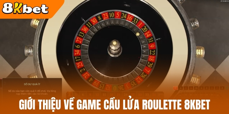 Giới thiệu về game cầu lửa Roulette 8kBet