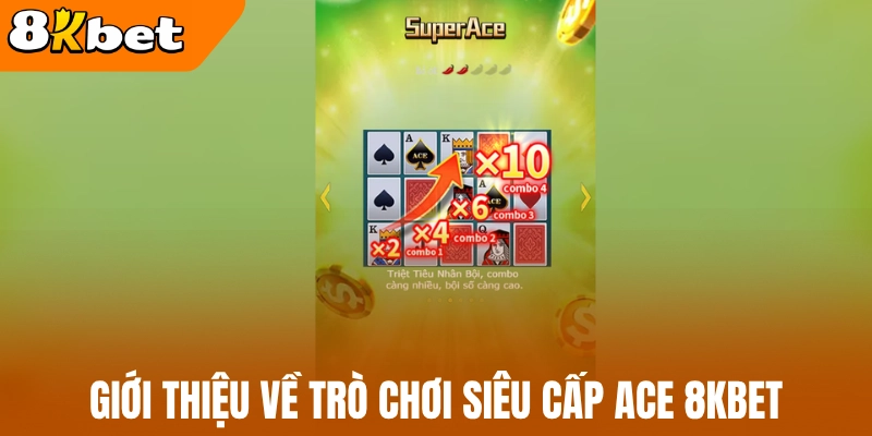 Giới thiệu về trò chơi siêu cấp ACE 8kBet