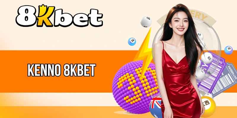 Kenno 8kBet - Chốt Lô Đẹp, Cược Nhận Thưởng Khủng Tiền Tỷ