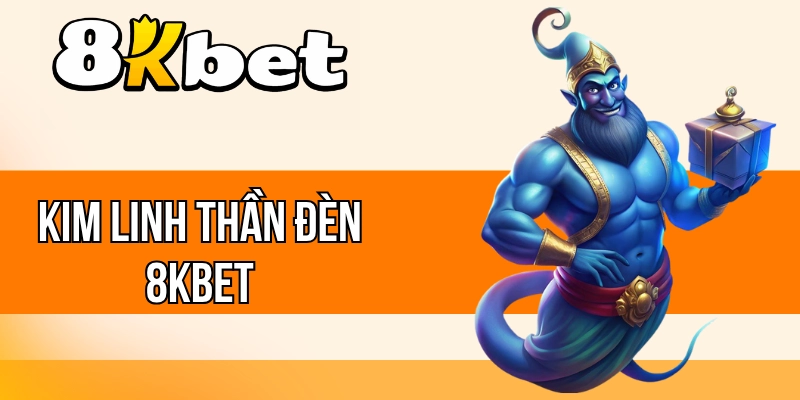 Kim Linh Thần Đèn 8kBet - Săn Ước Nguyện Cùng Jackpot Lớn
