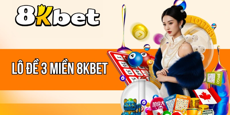 Lô Đề 3 Miền 8kBet - Chốt Số Đẹp, Làm Giàu Trong Ngày