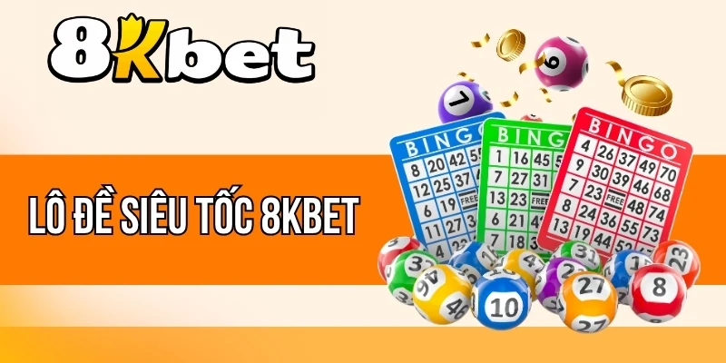 Lô Đề Siêu Tốc 8kBet - Cược 1 Ăn 98, Nhận Thưởng Sau 3 Phút