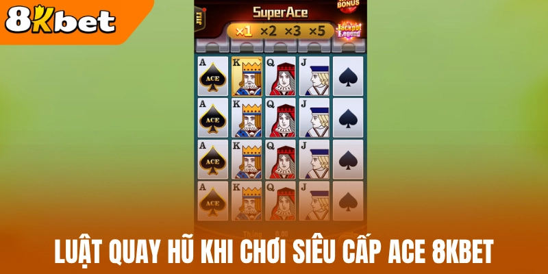 Luật quay hũ khi chơi siêu cấp ACE 8kBet 