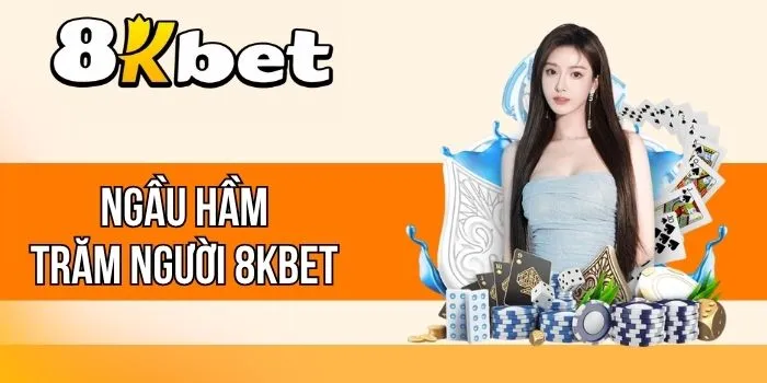 Ngầu Hầm Trăm Người 8kBet - Game Bài Hấp Dẫn, Chơi Là Mê
