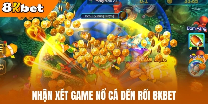 Nhận xét game nổ cá đến rồi 8kBet