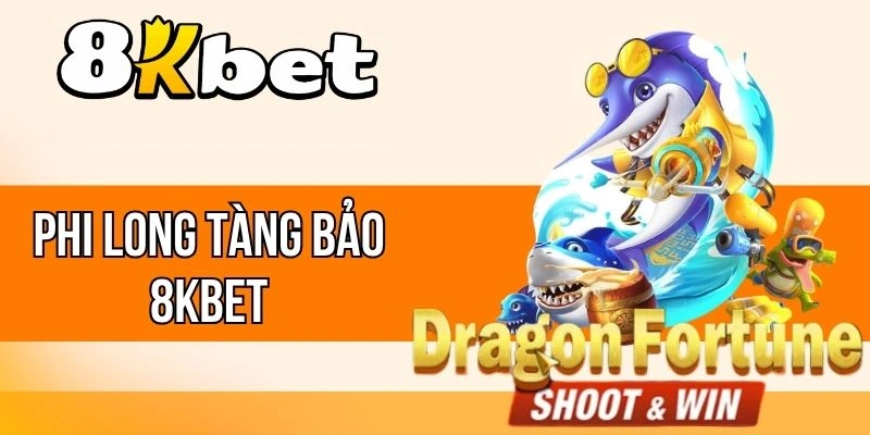 Phi Long Tàng Bảo 8kBet - Khám Phá Đại Dương, Săn Thưởng Lớn