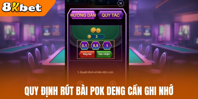 Quy định rút bài pok deng cần ghi nhớ