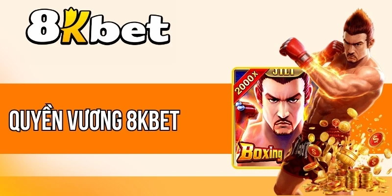 Quyền Vương 8kBet - Siêu Phẩm Nổ Hũ Với 88 Dòng Thắng