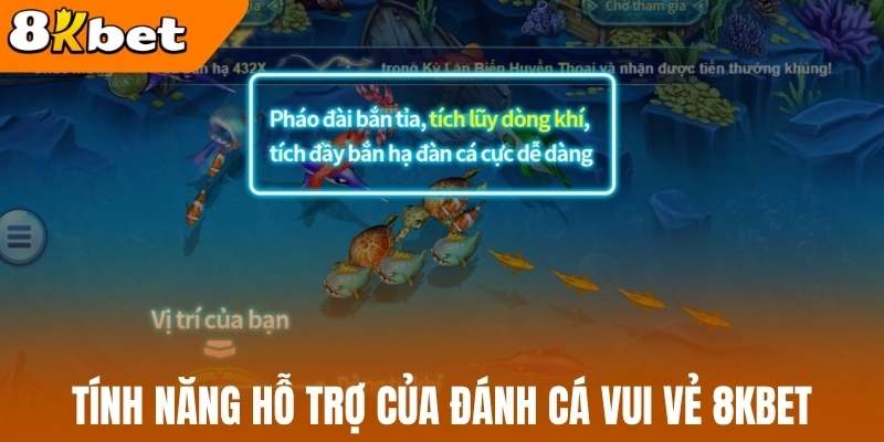 Tính năng hỗ trợ của đánh cá vui vẻ 8kbet