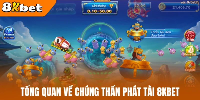 Tổng quan về chúng thần phát tài 8kBet