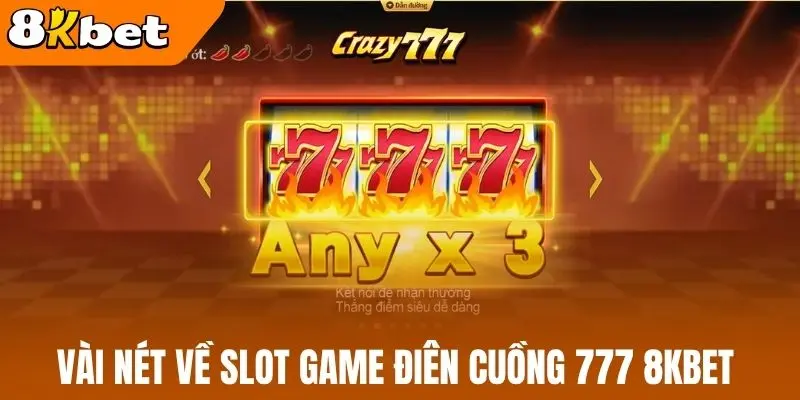 Vài nét về slot game điên cuồng 777 8kBet 